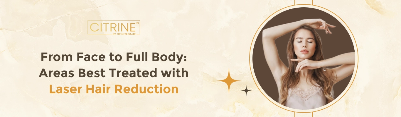 From Face to Full Body: Areas Best Treated with Laser Hair Reduction