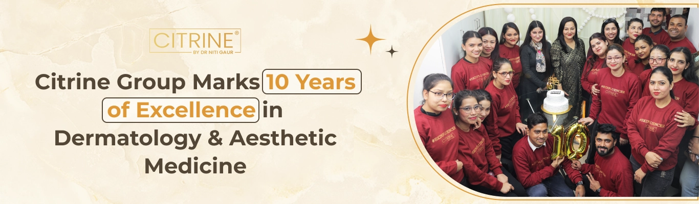 Citrine Group Marks 10 Years of Excellence in Dermatology & Aesthetic Medicine