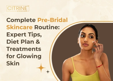 Complete Pre-Bridal Skincare Routine: Expert Tips, Diet Plan & Treatments for Glowing Skin