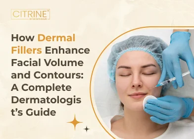 How Dermal Fillers Enhance Facial Volume and Contours: A Complete Dermatologist’s Guide