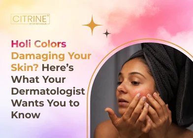 Holi Colors Damaging Your Skin? Here’s What Your Dermatologist Wants You to Know