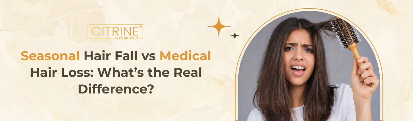 Seasonal Hair Fall vs. Medical Hair Loss: What’s the Real Difference?