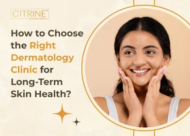 How to Choose the Right Dermatology Clinic for Long-Term Skin Health?