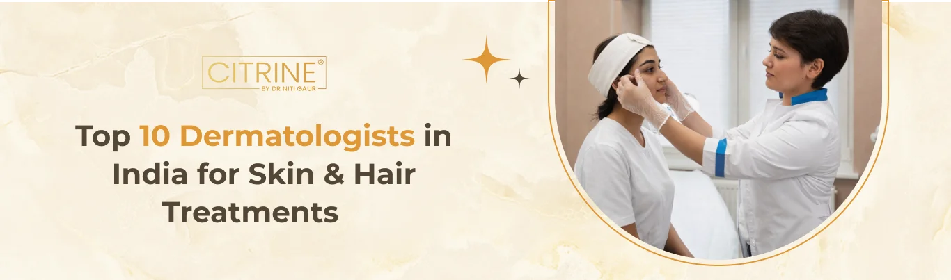 Top 10 Dermatologists in India for Skin & Hair Treatments