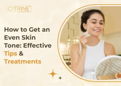 How to Get an Even Skin Tone: Effective Tips & Treatments