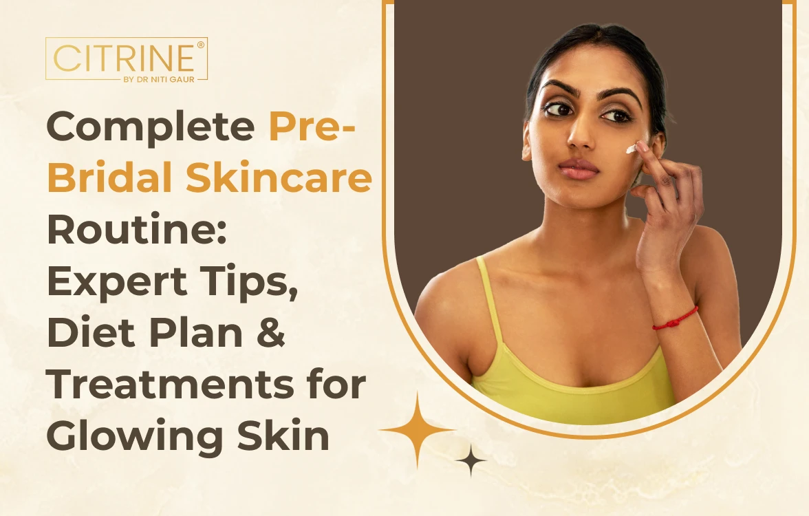 Complete Pre-Bridal Skincare Routine: Expert Tips, Diet Plan & Treatments for Glowing Skin