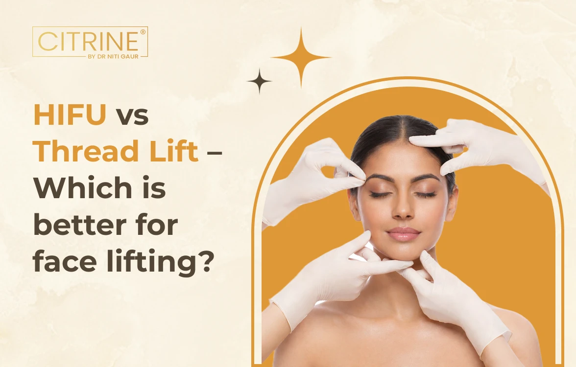 HIFU vs Thread Lift – Which is Better for Face Lifting?