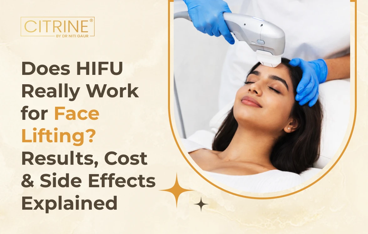 Does HIFU Really Work for Face Lifting? Results, Cost & Side Effects Explained