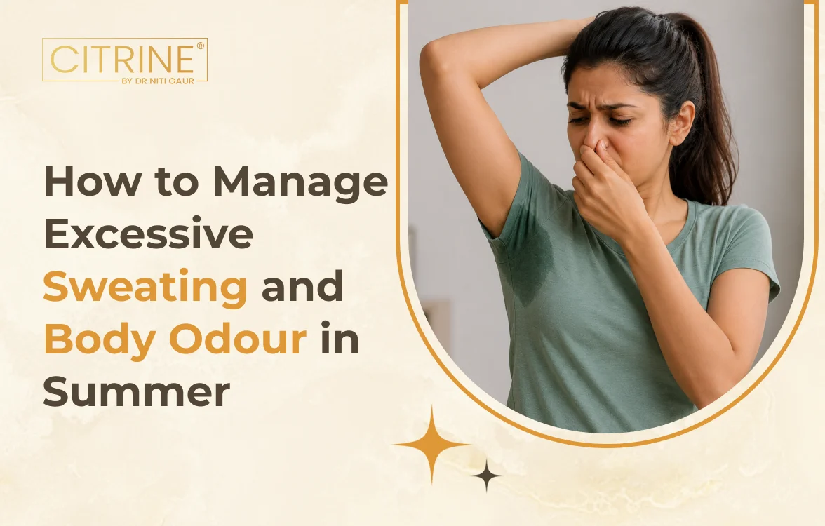 How to Manage Excessive Sweating and Body Odour in Summer