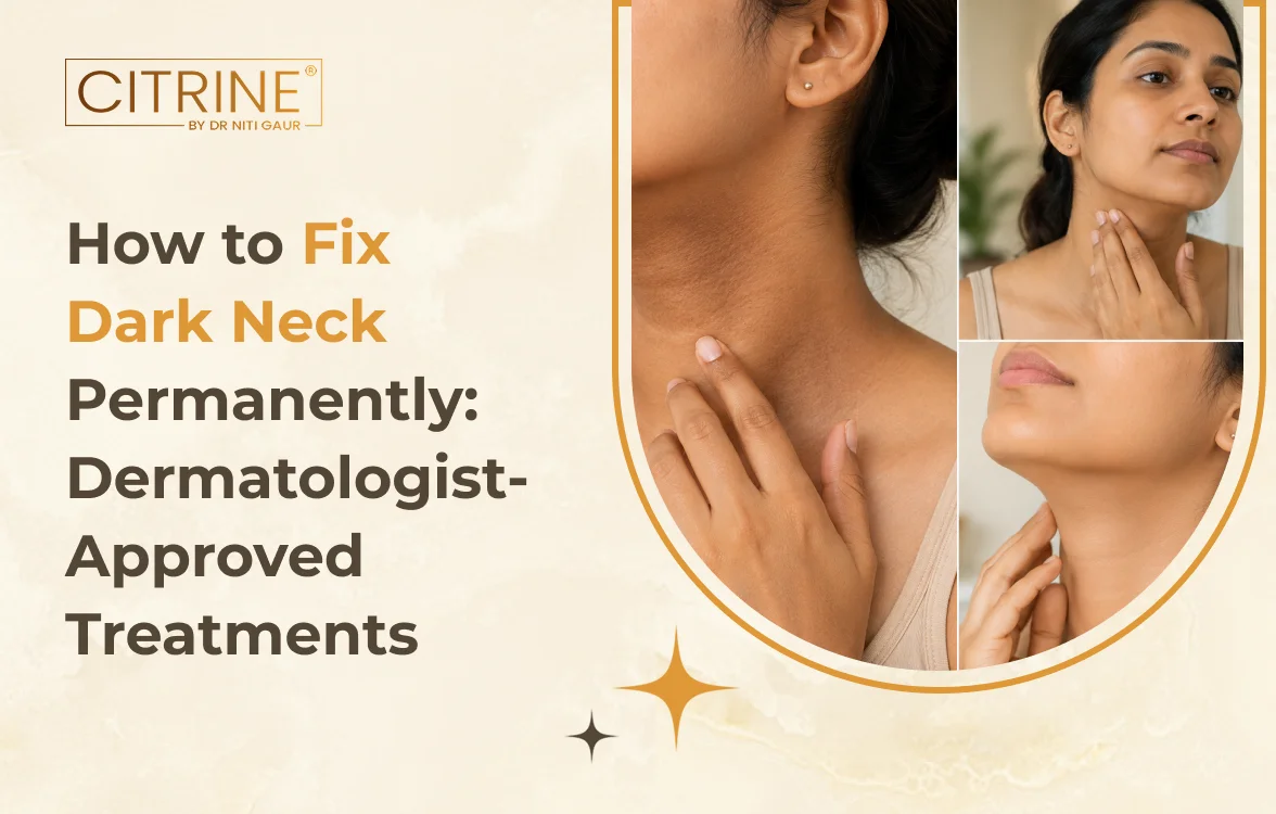 How to Fix Dark Neck Permanently: Dermatologist-Approved Treatments