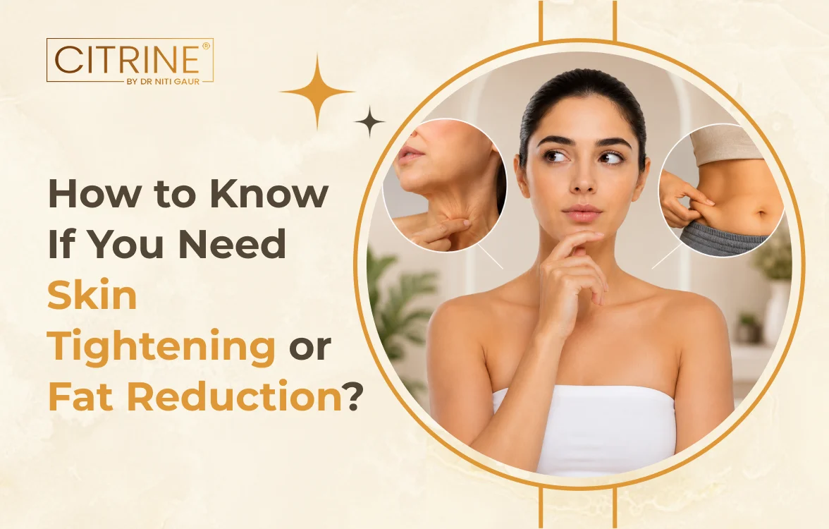 How to Know If You Need Skin Tightening or Fat Reduction?