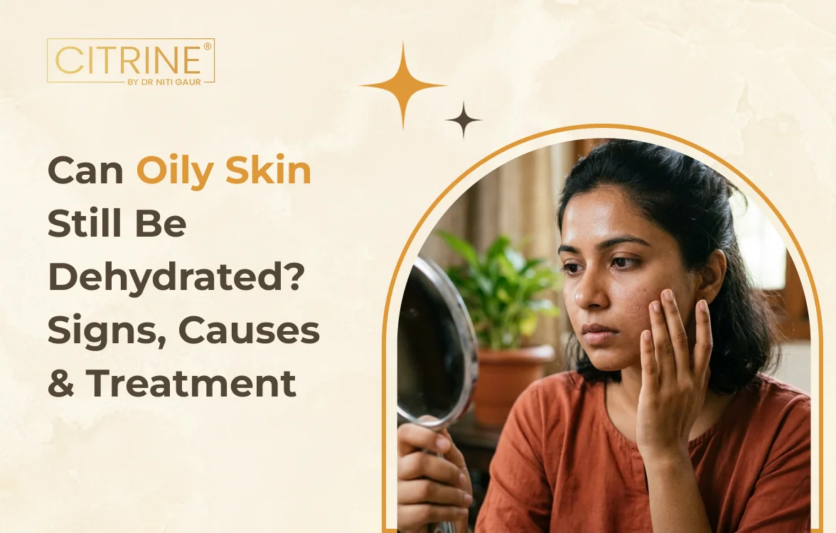 Can Oily Skin Still Be Dehydrated? Signs, Causes & Treatment