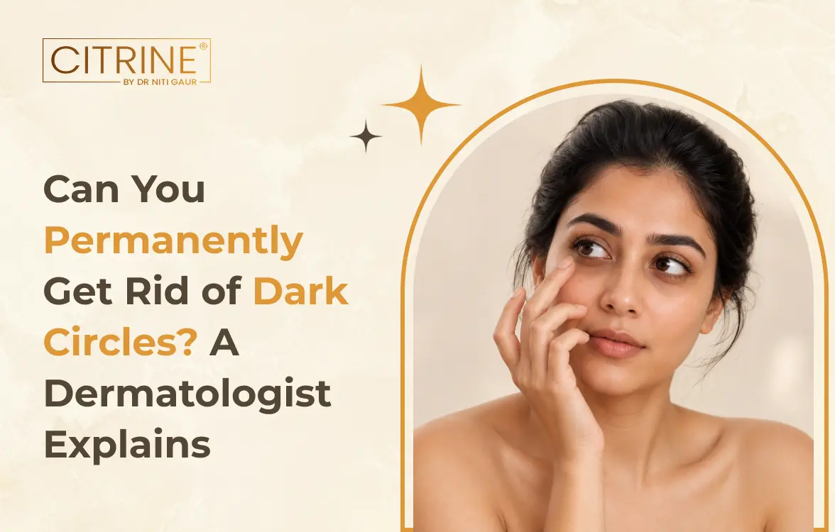 Can You Permanently Get Rid of Dark Circles? A Dermatologist Explains