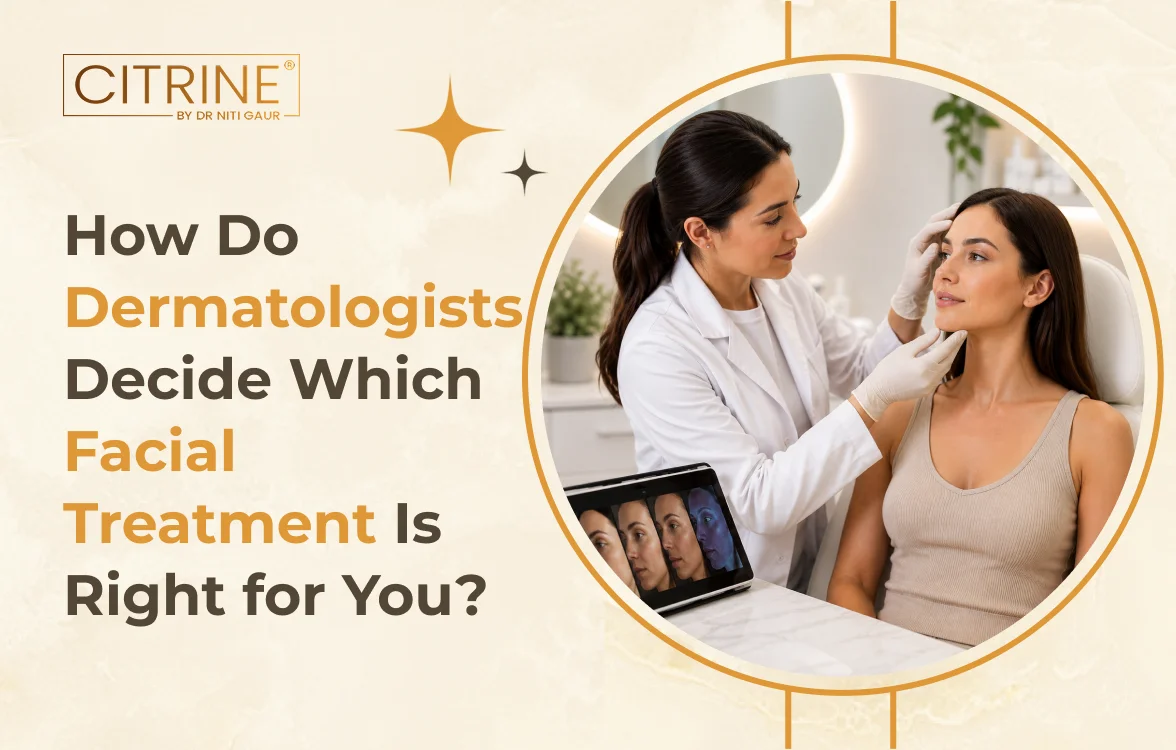 How Do Dermatologists Decide Which Facial Treatment Is Right for You?