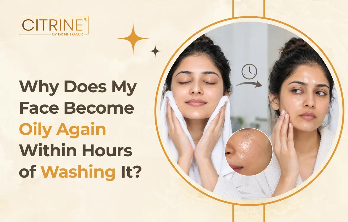 Why Does My Face Become Oily Again Within Hours of Washing It?