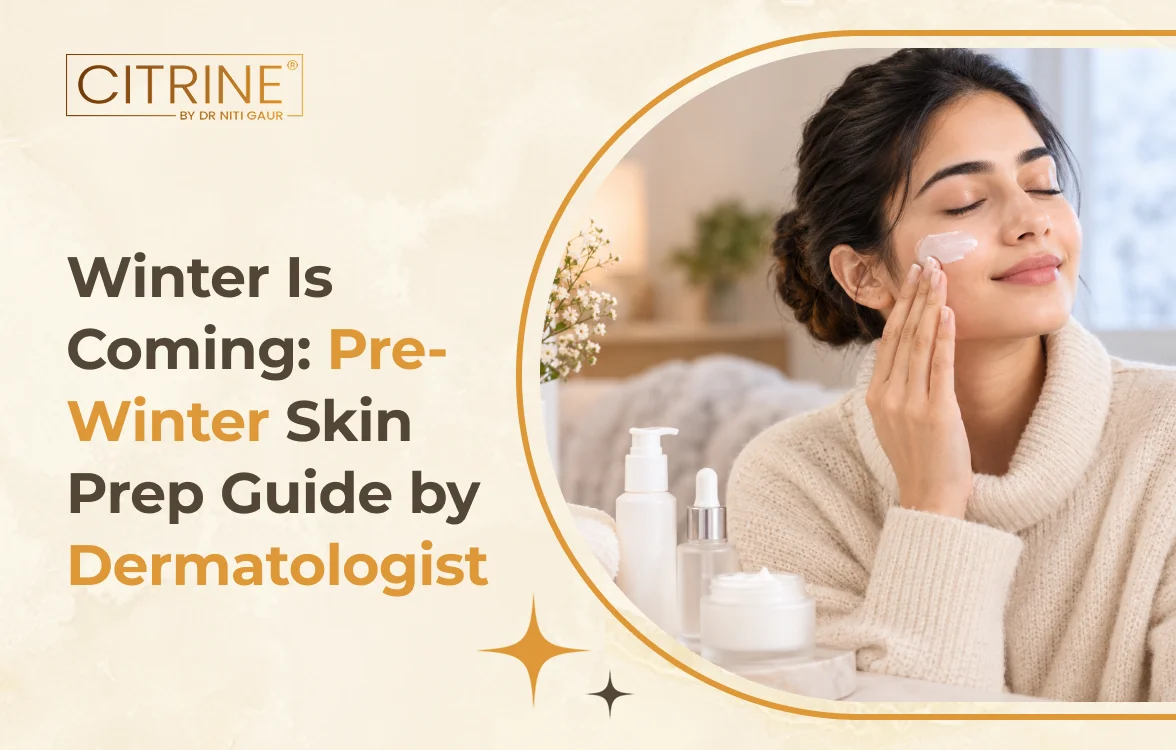 Winter Is Coming: Pre-Winter Skin Prep Guide by Dermatologist