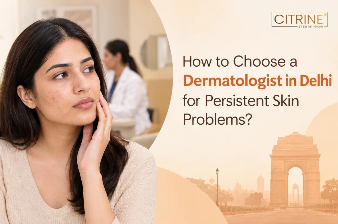 How to Choose a Dermatologist in Delhi for Persistent Skin Problems?
